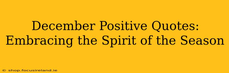 December Positive Quotes: Embracing the Spirit of the Season