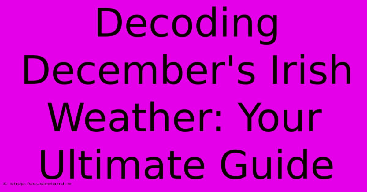 Decoding December's Irish Weather: Your Ultimate Guide