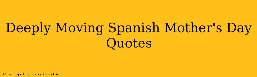 Deeply Moving Spanish Mother's Day Quotes