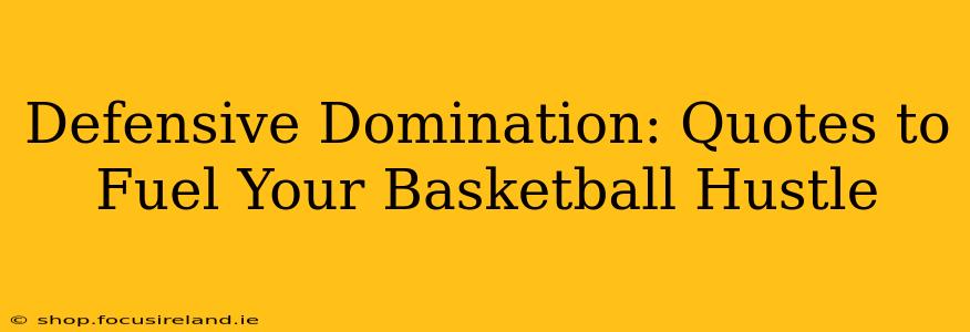Defensive Domination: Quotes to Fuel Your Basketball Hustle