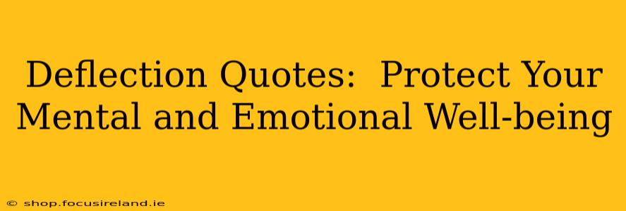 Deflection Quotes:  Protect Your Mental and Emotional Well-being