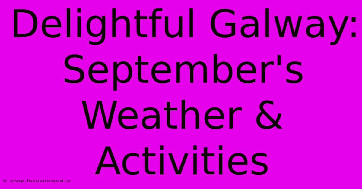 Delightful Galway: September's Weather & Activities