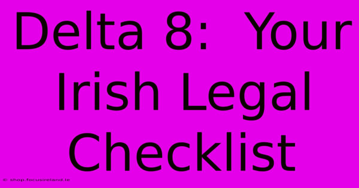 Delta 8:  Your Irish Legal Checklist