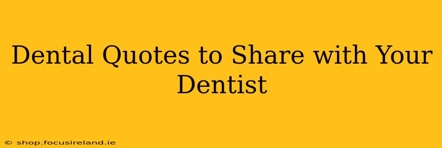 Dental Quotes to Share with Your Dentist