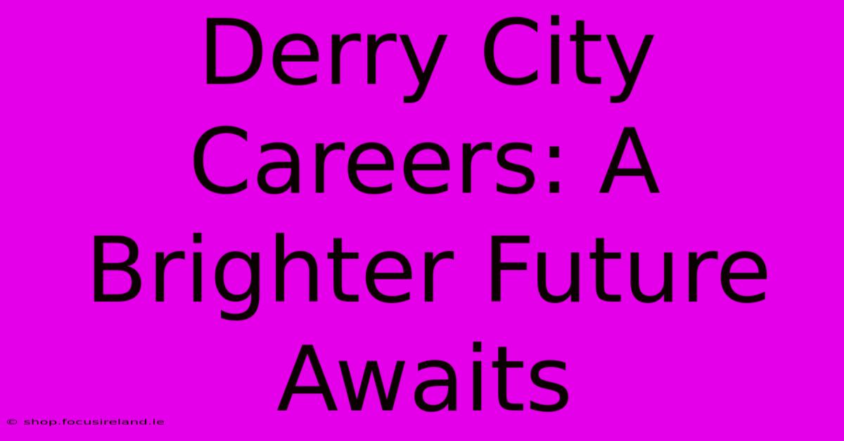 Derry City Careers: A Brighter Future Awaits