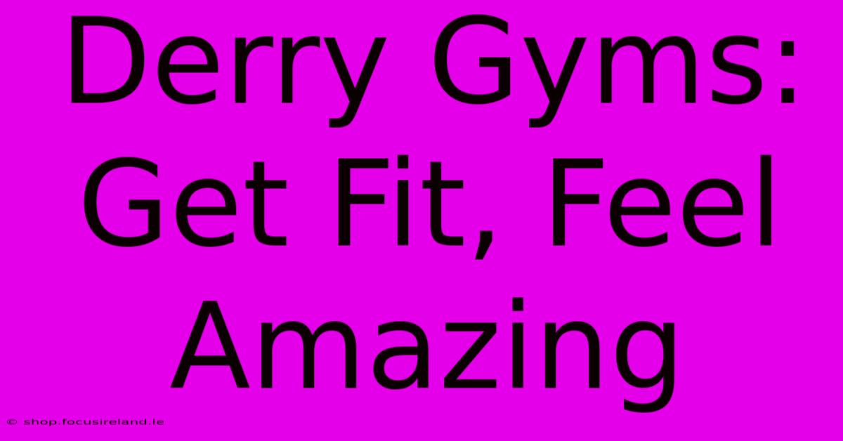 Derry Gyms: Get Fit, Feel Amazing