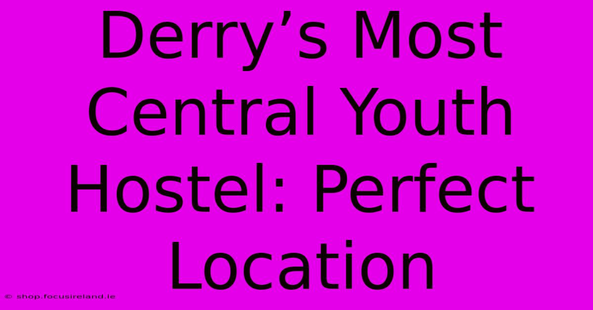 Derry’s Most Central Youth Hostel: Perfect Location