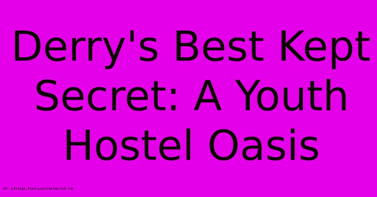 Derry's Best Kept Secret: A Youth Hostel Oasis