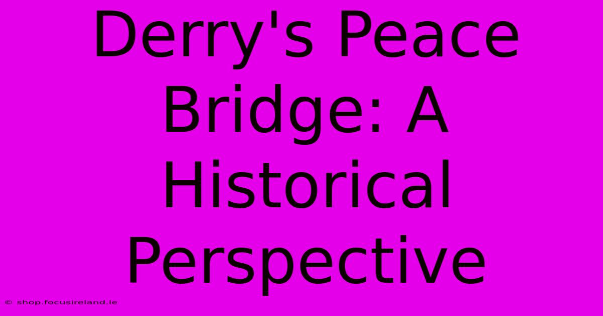 Derry's Peace Bridge: A Historical Perspective