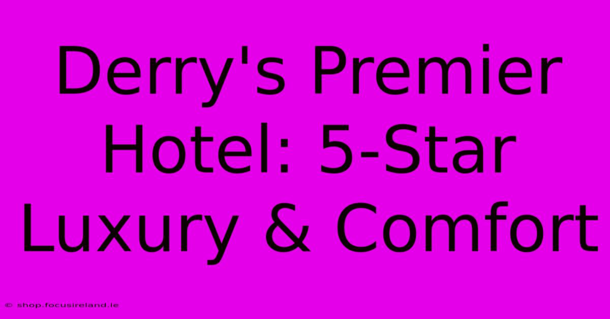 Derry's Premier Hotel: 5-Star Luxury & Comfort