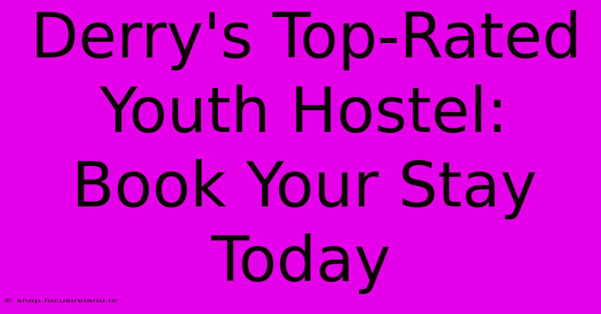 Derry's Top-Rated Youth Hostel: Book Your Stay Today