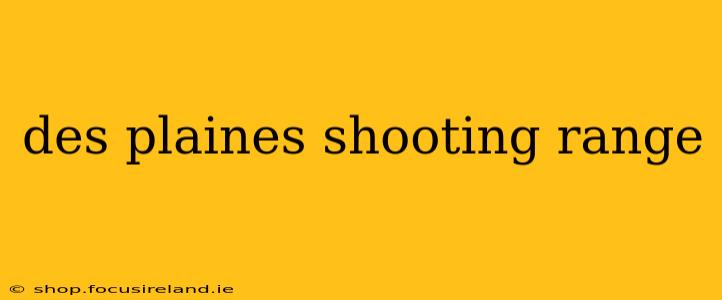 des plaines shooting range
