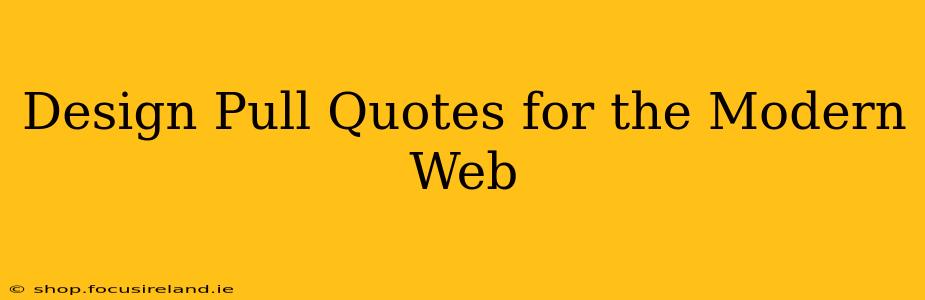 Design Pull Quotes for the Modern Web