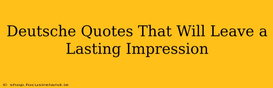 Deutsche Quotes That Will Leave a Lasting Impression