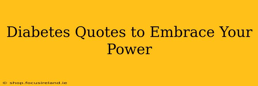 Diabetes Quotes to Embrace Your Power