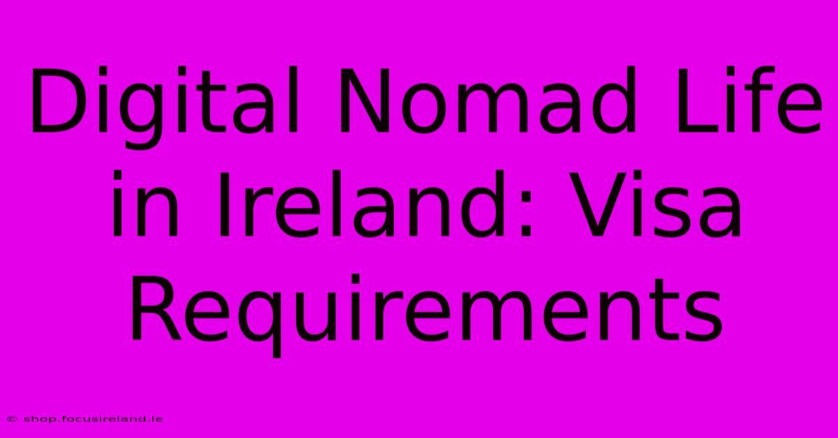 Digital Nomad Life In Ireland: Visa Requirements