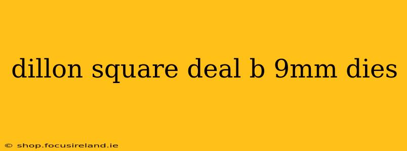 dillon square deal b 9mm dies