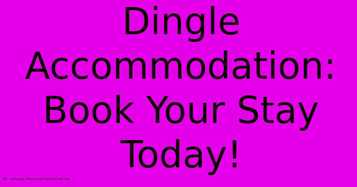 Dingle Accommodation: Book Your Stay Today!