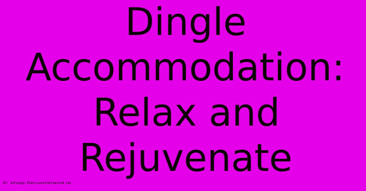 Dingle Accommodation: Relax And Rejuvenate