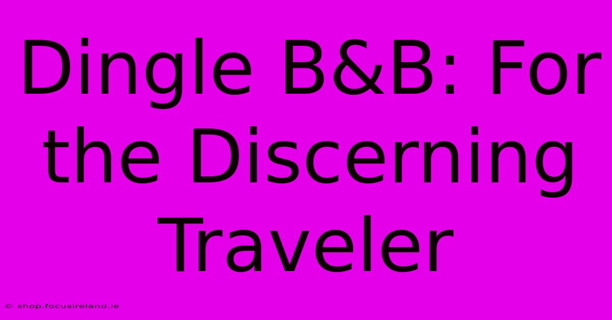 Dingle B&B: For The Discerning Traveler