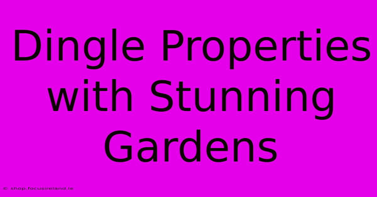 Dingle Properties With Stunning Gardens