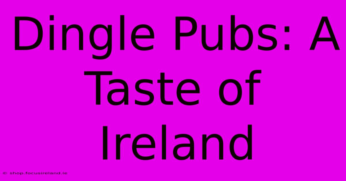 Dingle Pubs: A Taste Of Ireland