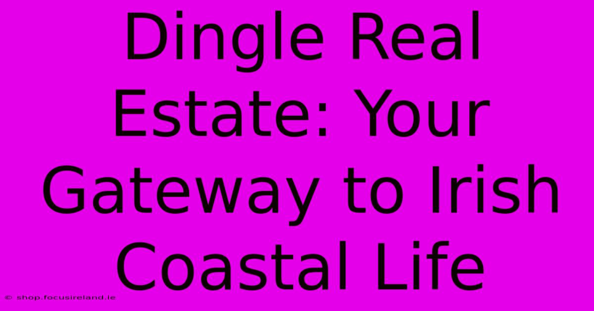 Dingle Real Estate: Your Gateway To Irish Coastal Life