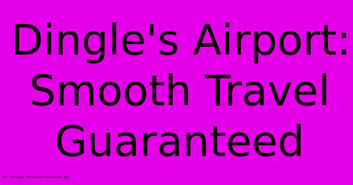 Dingle's Airport: Smooth Travel Guaranteed