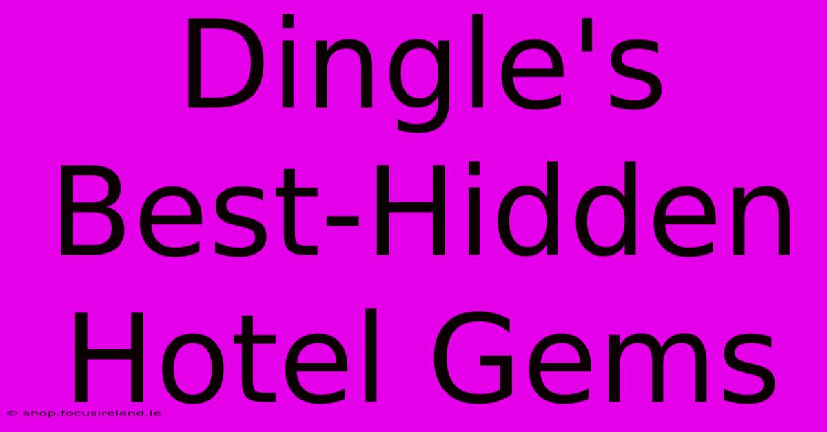 Dingle's Best-Hidden Hotel Gems