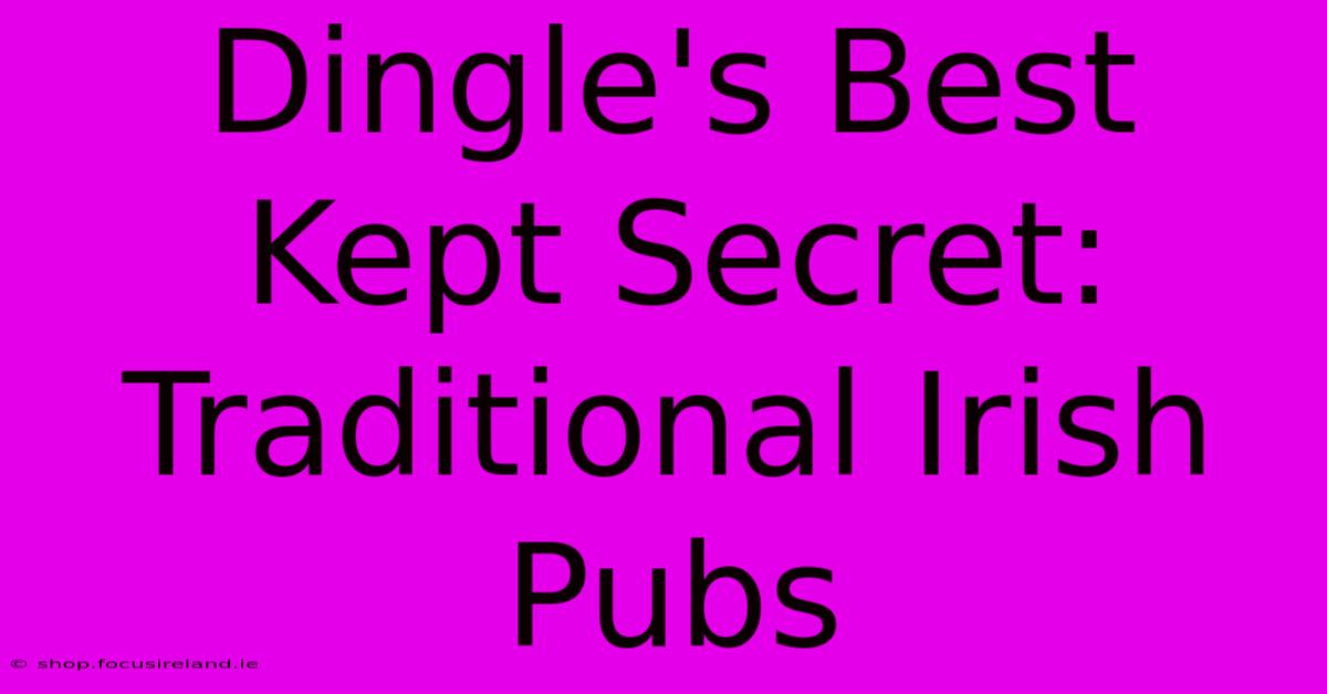 Dingle's Best Kept Secret: Traditional Irish Pubs