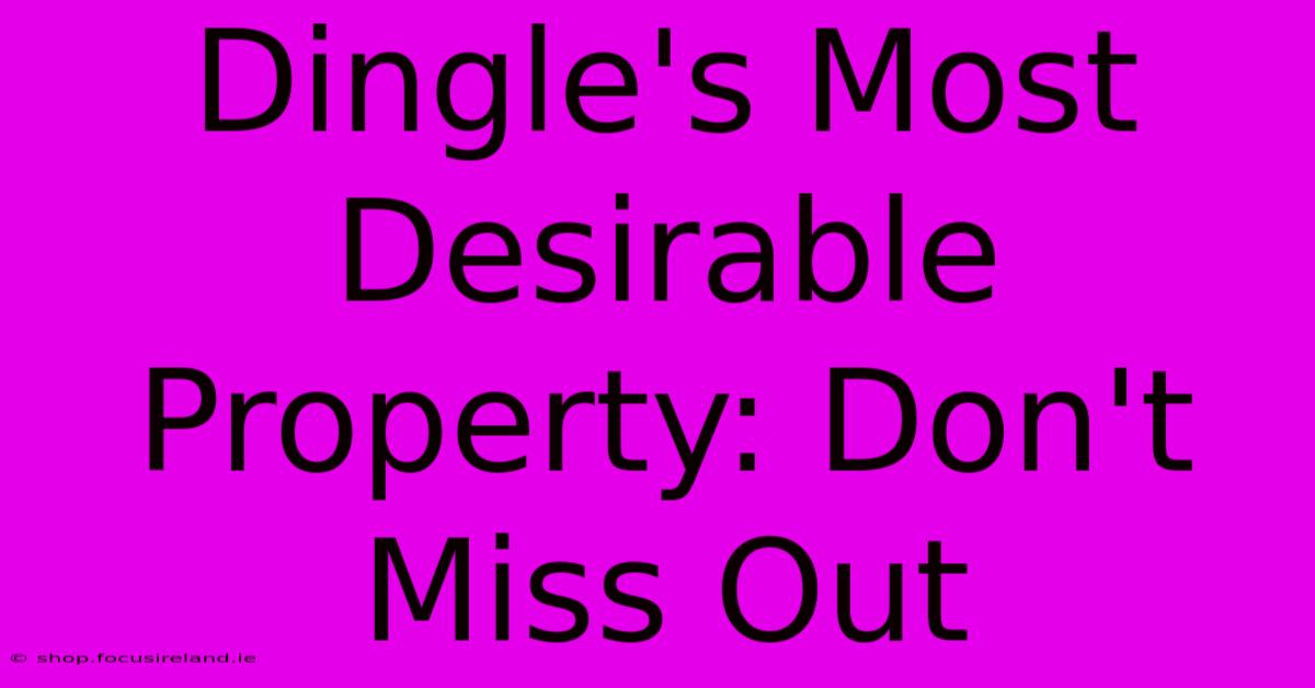 Dingle's Most Desirable Property: Don't Miss Out