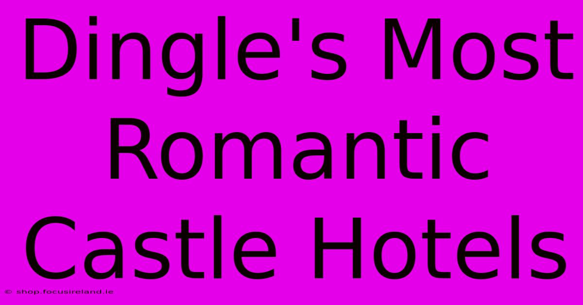 Dingle's Most Romantic Castle Hotels