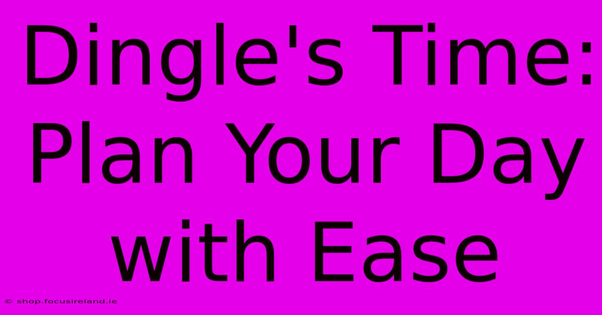 Dingle's Time: Plan Your Day With Ease