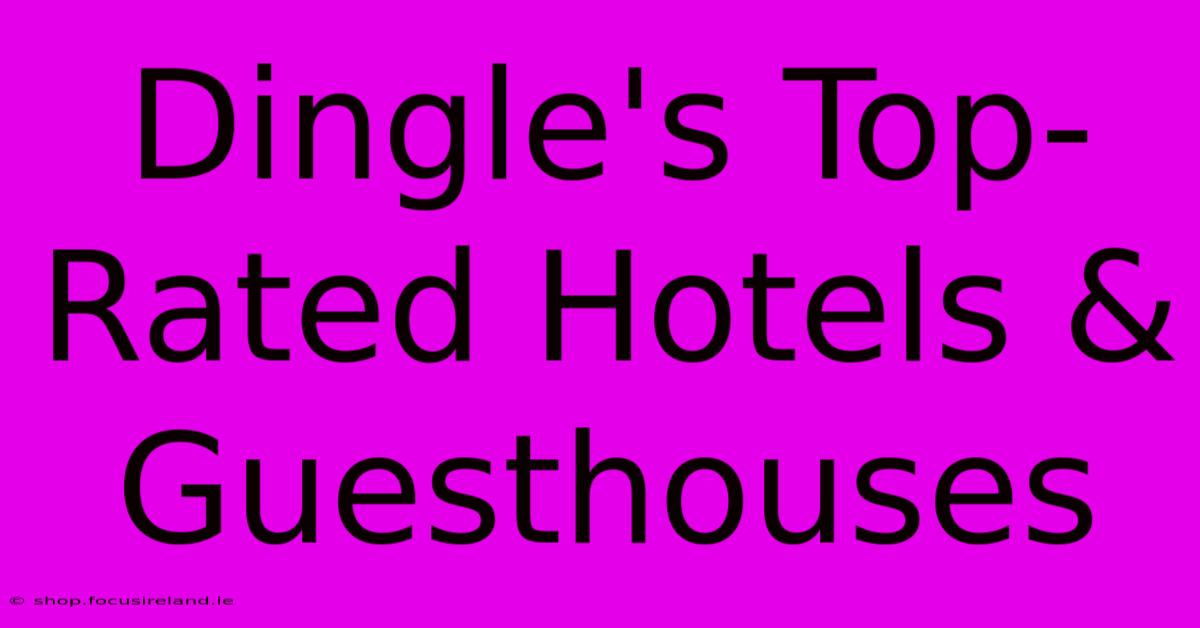 Dingle's Top-Rated Hotels & Guesthouses