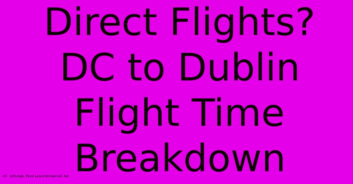 Direct Flights?  DC To Dublin Flight Time Breakdown