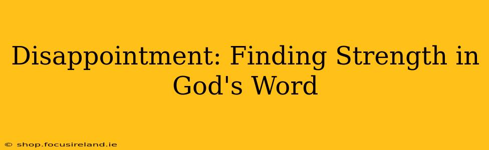 Disappointment: Finding Strength in God's Word