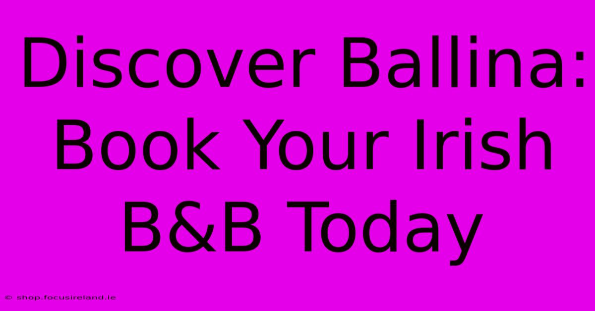 Discover Ballina: Book Your Irish B&B Today