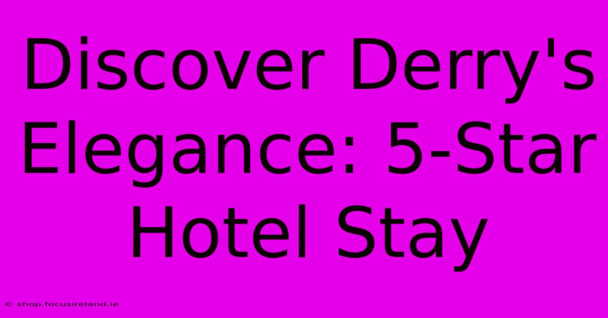 Discover Derry's Elegance: 5-Star Hotel Stay