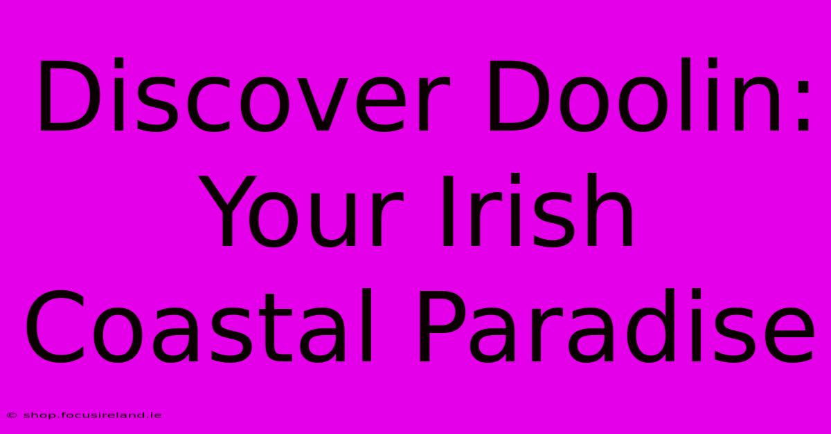 Discover Doolin: Your Irish Coastal Paradise