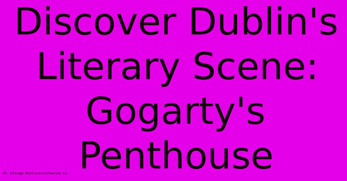 Discover Dublin's Literary Scene: Gogarty's Penthouse