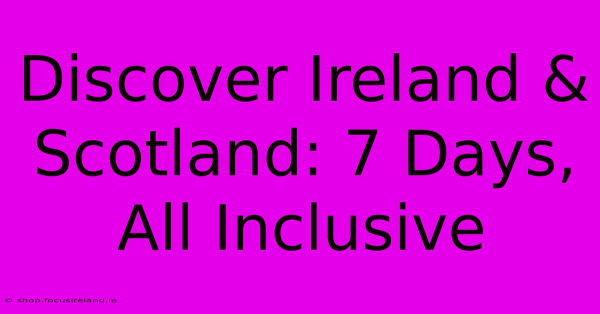 Discover Ireland & Scotland: 7 Days, All Inclusive