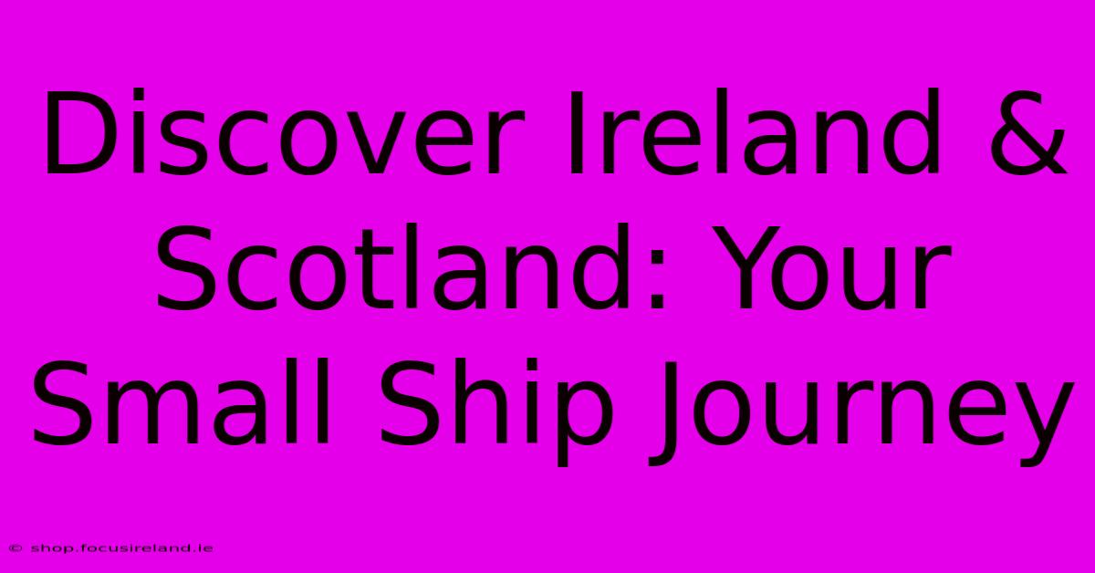 Discover Ireland & Scotland: Your Small Ship Journey