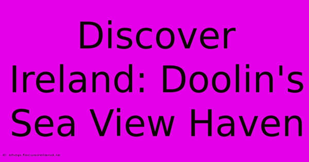 Discover Ireland: Doolin's Sea View Haven