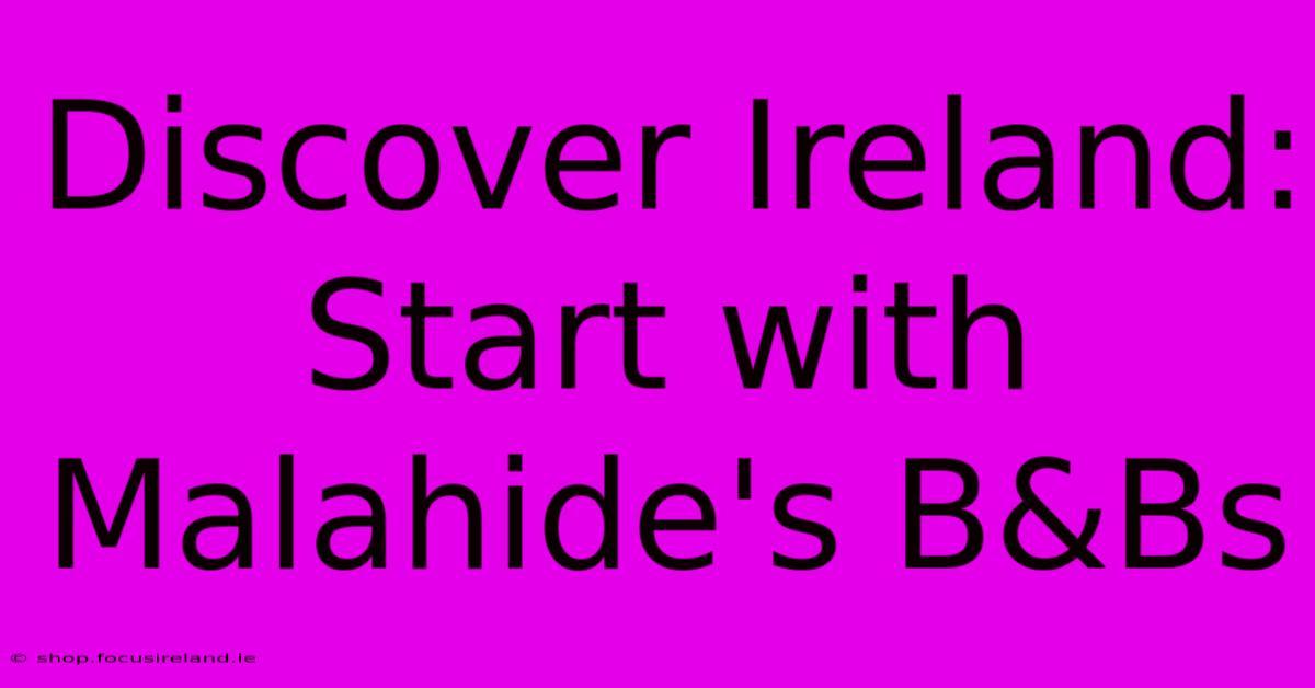 Discover Ireland: Start With Malahide's B&Bs