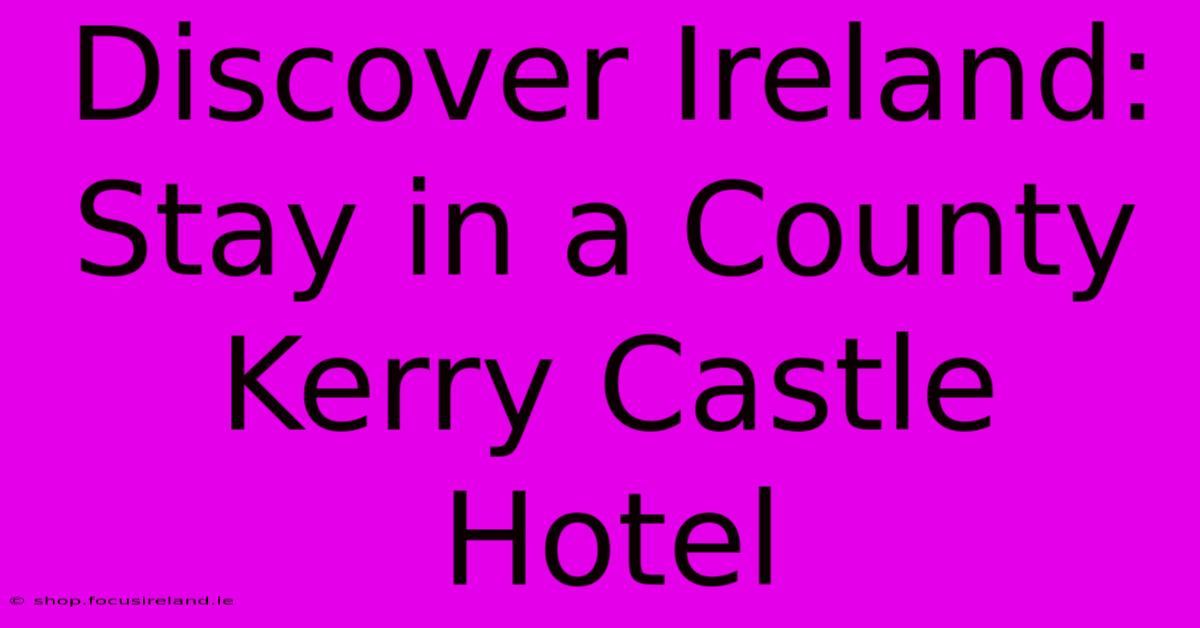 Discover Ireland: Stay In A County Kerry Castle Hotel