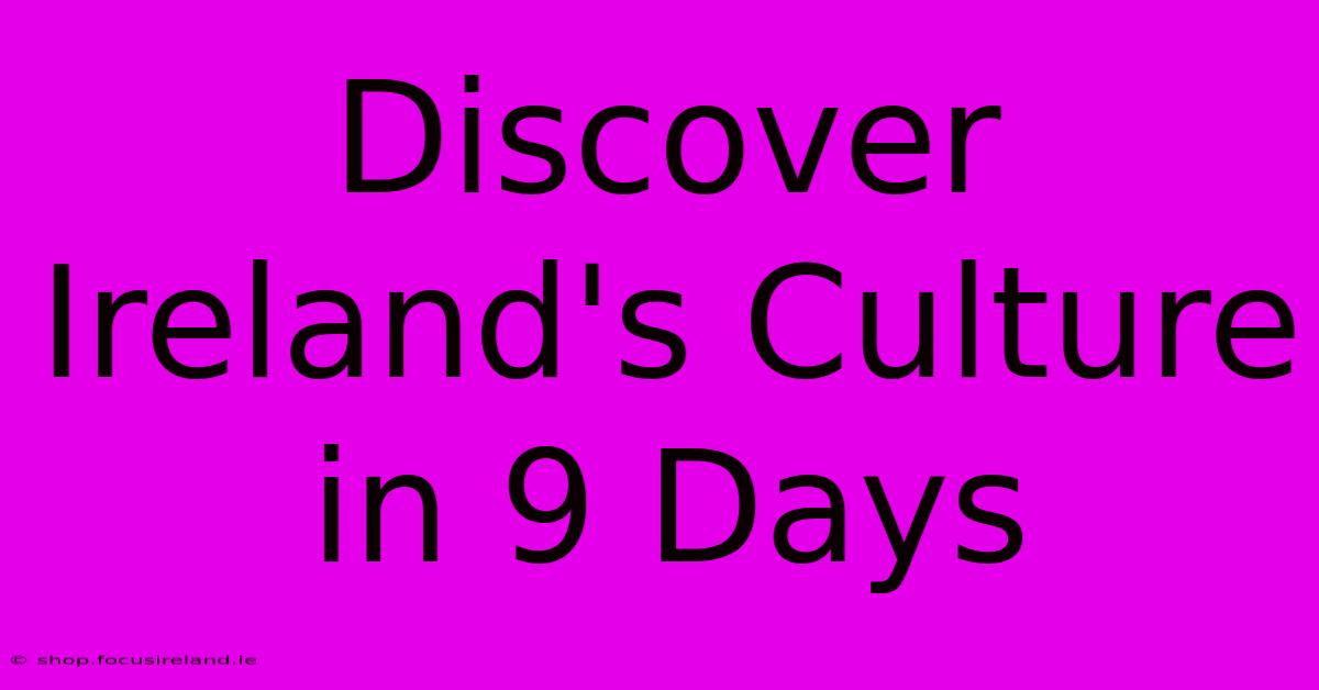 Discover Ireland's Culture In 9 Days