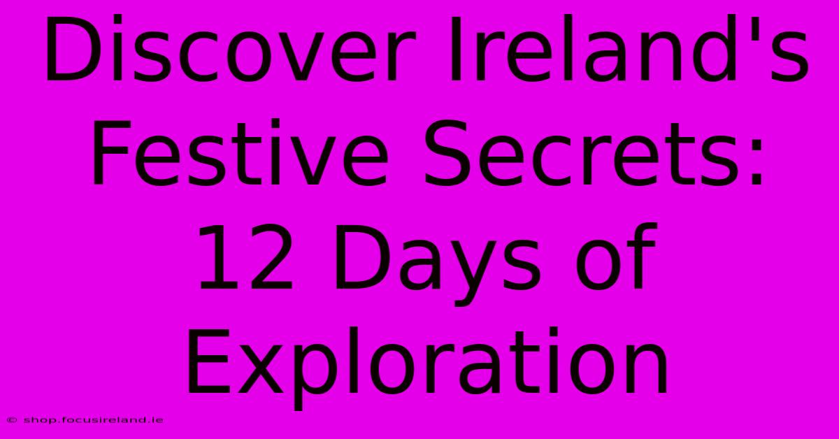 Discover Ireland's Festive Secrets: 12 Days Of Exploration