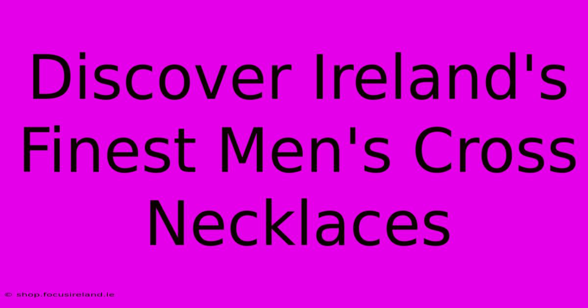 Discover Ireland's Finest Men's Cross Necklaces