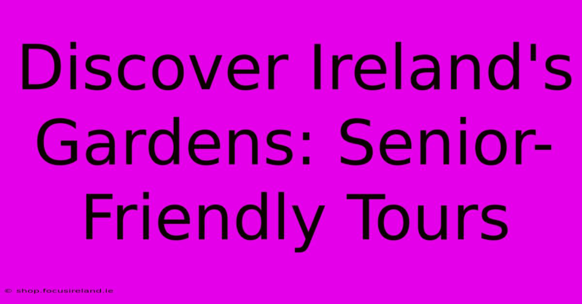 Discover Ireland's Gardens: Senior-Friendly Tours