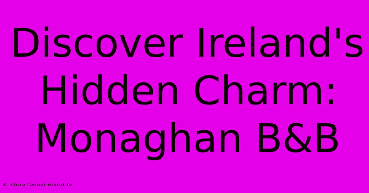 Discover Ireland's Hidden Charm: Monaghan B&B